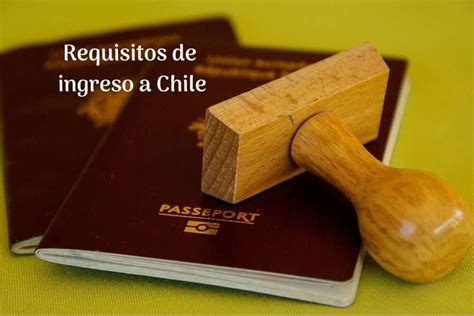 requisitos de ingreso a chile